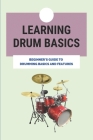 Learning Drum Basics: Beginner's Guide To Drumming Basics And Features: Drum Exercises By Emmett Dewaratanawan Cover Image