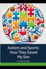 Autism and Sports - How they Saved My Son By Marty Spreacker Cover Image