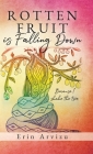 Rotten Fruit is Falling Down: Because I shake the tree By Erin Arvizu Cover Image