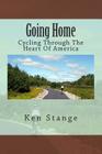 Going Home: Cycling Through The Heart Of America By Ken Stange Cover Image