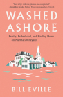 Washed Ashore: Family, Fatherhood, and Finding Home on Martha's Vineyard By Bill Eville Cover Image