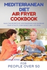 Mediterranean Diet Air Fryer Cookbook for People Over 50: Hack the Secrets of Centenarians and Increase Your Vitality, Confidence and Life Span Cover Image
