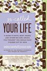 Your So-Called Life: A Guide to Boys, Body Issues, and Other Big-Girl Drama You Thought You Would Have Figured Out by Now Cover Image