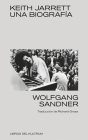 Keith Jarrett : Una biografía By Wolfgang Sandner, BA Cover Image