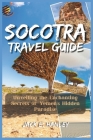 Socotra Travel Guide 2023: Unveiling the Enchanting Secrets of Yemen's Hidden Paradise Cover Image