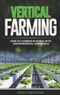 Vertical Farming: How to combine business with environmental awareness By Gary Grending Cover Image