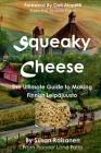 Squeaky Cheese: The Ultimate Guide to Making Finnish Leipajuusto Cover Image