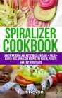 Spiralizer Cookbook: Mouth-Watering and Nutritious Low Carb + Paleo + Gluten-Free Spiralizer Recipes for Health, Vitality, and Weight Loss Cover Image