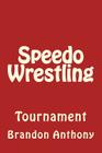 Speedo Wrestling By Brandon Anthony Cover Image