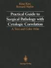 Practical Guide to Surgical Pathology with Cytologic Correlation: A Text and Color Atlas By Kitai Kim, Bernard Naylor Cover Image