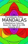 Puzzlebooks Press Mandalas: A Meditative Coloring Book for Ages 8 to 108 (Volume 13) By Puzzlebooks Press Cover Image