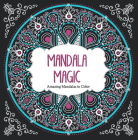 Mandala Magic: Amazing Mandalas to Color (Color Magic Series) By arsEdition (Created by) Cover Image