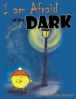 I am Afraid of the Dark By Deborah Rowe Johnson Cover Image