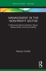 Management in the Non-Profit Sector: A Necessary Balance Between Values, Responsibility and Accountability (Routledge Focus on Business and Management) By Renato Civitillo Cover Image