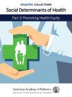 Pediatric Collections: Social Determinants of Health: Part 3: Promoting Health Equity By American Academy of Pediatrics (Aap) (Editor) Cover Image