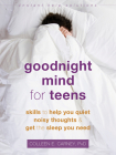 Goodnight Mind for Teens: Skills to Help You Quiet Noisy Thoughts and Get the Sleep You Need (Instant Help Solutions) By Colleen E. Carney Cover Image
