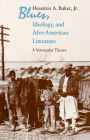 Blues, Ideology, and Afro-American Literature: A Vernacular Theory By Houston A. Baker, Jr. Cover Image