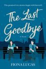 The Last Goodbye: A Novel By Fiona Lucas Cover Image
