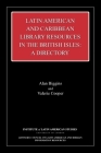 Latin American and Caribbean Library Resources in the British Isles: A Directory (Institute of Latin American Studies) Cover Image