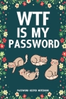 WTF Is My Password Password Keeper Notebook: Password log book and internet login password organizer with alphabetical indexes, small logbook to prote By Easy &. Fun Books Cover Image