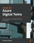 Hands-On Azure Digital Twins: A practical guide to building distributed IoT solutions By Alexander Meijers Cover Image