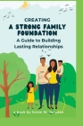 Creating a Strong Family Foundation: A Guide to Building Lasting Relationships By Karen W. Johnson Cover Image