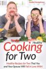 Healthy Cooking for Two: Healthy Recipes for Two That You and Your Spouse Will Fall in Love With! By Daniel Humphreys Cover Image