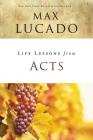 Life Lessons from Acts: Christ's Church in the World By Max Lucado Cover Image