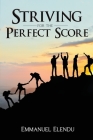Striving for the Perfect Score By Emmanuel Elendu Cover Image