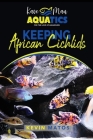 Keeping African Cichlids: Complete beginners guide on keeping an African Cichlid Aquarium By Kevin Matos Cover Image