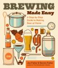 Brewing Made Easy, 2nd Edition: A Step-by-Step Guide to Making Beer at Home By Dennis Fisher, Joe Fisher Cover Image