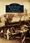 Rock Island Railroad in Arkansas (Images of Rail) Cover Image