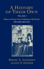 A History of Their Own: Women in Europe from Prehistory to the Present Volume I By Bonnie S. Anderson, Judith P. Zinsser Cover Image