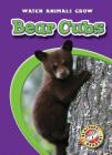 Bear Cubs (Watch Animals Grow) By Anne Wendorff Cover Image
