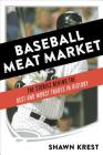 Baseball Meat Market: The Stories Behind the Best and Worst Trades in History By Shawn Krest Cover Image