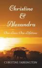 Christine & Alexandra: One Love, One Lifetime By Christine Farrington Cover Image