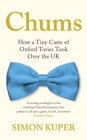 Chums: How a Tiny Caste of Oxford Tories Took Over the UK By Simon Kuper Cover Image