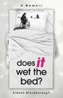 Does it wet the bed? By Aideen Blackborough Cover Image