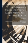 Logarithmic-trigonometrical Tables With Eight Decimal Places: Table Of Logarithms To Eight Places Of All Numbers From 1 To 200000 Cover Image