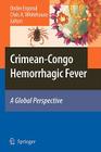 Crimean-Congo Hemorrhagic Fever: A Global Perspective By Onder Ergonul (Editor), Chris A. Whitehouse (Editor) Cover Image