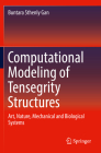 Computational Modeling of Tensegrity Structures: Art, Nature, Mechanical and Biological Systems By Buntara Sthenly Gan Cover Image
