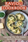 Ravioli Cookbook: Exposing The The Hidden Ravioli Recipes: Homemade Ravioli Cookbook By Michale Dover Cover Image
