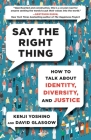 Say the Right Thing: How to Talk About Identity, Diversity, and Justice By Kenji Yoshino, David Glasgow Cover Image