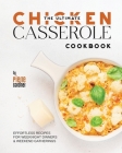 The Ultimate Chicken Casserole Cookbook: Effortless Recipes for Weeknight Dinners & Weekend Gatherings Cover Image