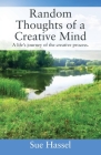 Random Thoughts of a Creative Mind: A Life's Journey of the Creative Process By Sue Hassel Cover Image