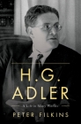 H. G. Adler: A Life in Many Worlds By Peter Filkins Cover Image