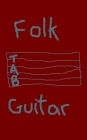 Folk Guitar Tabs: 110 5 x 8 inch pages. Guitarists write your own Folk Music. Instruments such as the guitar form classic sounds of folk Cover Image