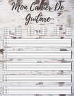 Mon Cahier De Guitare: Cahier de Musique Vierge pour Guitare, Tablatures et Portées -110 Pages -(21,59cm x 27,94cm). By Cahier de Musique Cover Image