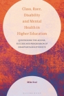 Class, Race, Disability and Mental Health in Higher Education: Questioning the Access, Success and Progression of Disadvantaged Students By Mike Seal Cover Image