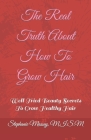 The Real Truth About How To Grow Hair: Well Tried Beauty Secrets To Grow Healthy Hair By M. I. S. M. Stephanie G. Massey Cover Image